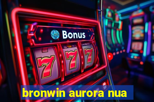 bronwin aurora nua